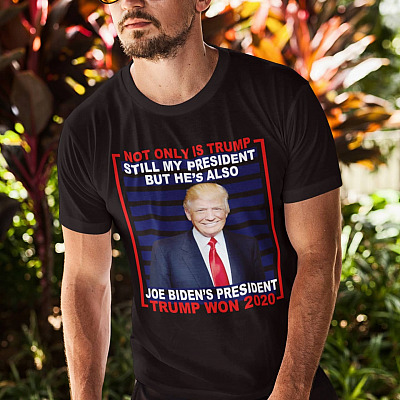 Alternative view of Not Only Is Trump Still My President But He's Also Joe Biden's President Trump Won 2020 T-Shirt