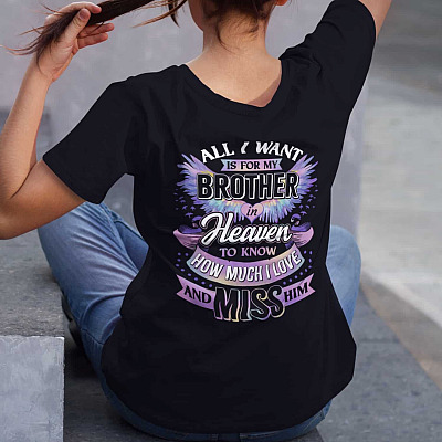 Alternative view of All I Want Is For My Brother In Heaven To Know How Much I Love And Miss Him Memorial Print On Back T-shirt