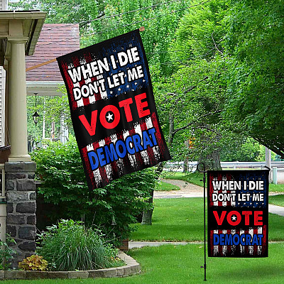 Alternative view of When I Die Don't Let Me Vote Democrat House Flag - Anti Joe Biden Garden Flag