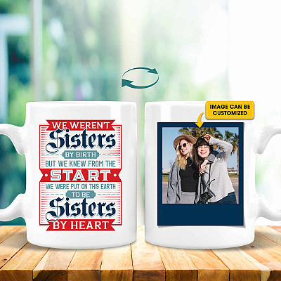 Personalized Photo We Weren't Sisters By Birth But We Knew From The Start Double-Sided Ceramic Coffee Mug