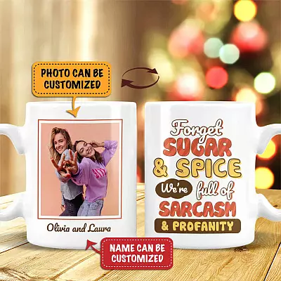 Personalized Photo Forget Sugar and Spice We're Full of Sarcasm and Profanity Double-Sided Ceramic Coffee Mug