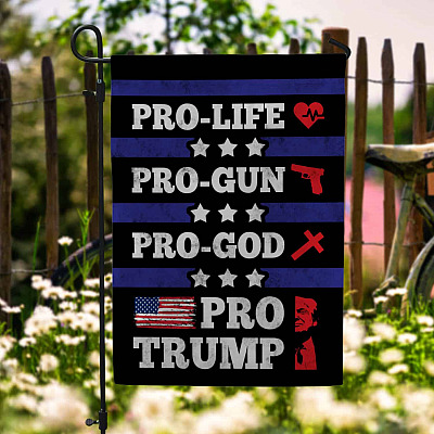Pro Life Pro Gun Pro God Pro Trump American President Flag - 2024 Presidential Election Garden Flag - House Flag