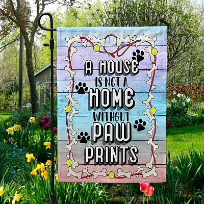 A House Is Not A Home Without Pawprints Garden Flag - House Flag - Dog Lovers Flag
