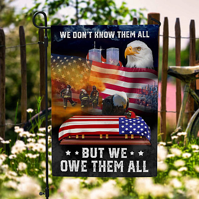 9/11/2001 Firefighter 343 We Don't Know Them All But We Owe Them All Eagle American Garden Flag - House Flag