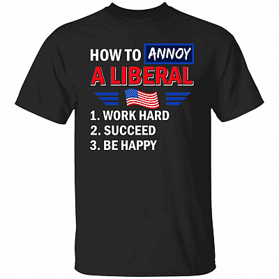 How To Annoy A Liberal Work, Black, Unisex T-Shirt