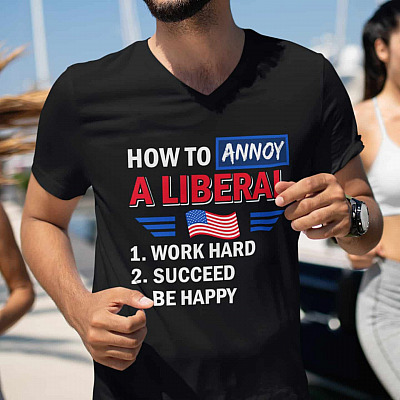 Alternative view of How To Annoy A Liberal Work Hard Succeed Be Happy T-shirt - V-neck - Anti Liberals Shirt