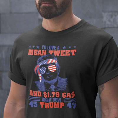Alternative view of I'd Love a Mean Tweets and 1.79 Gas Right Now T-Shirt - Funny Donald Trump Shirt