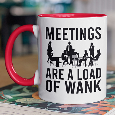 Meetings Are A Load Of Wank Funny Working Accent Mug - Funny Team Meeting Ceramic Coffee Mug