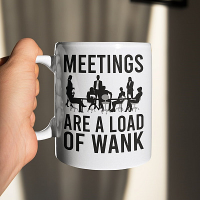 Meetings Are A Load Of Wank Funny Working Ceramic Coffee Mug - Beer Stein - Funny Team Meeting Water Bottle
