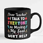Dear Teacher I Talk To Everyone So Moving My Seat Won't Help Funny Back To School Ceramic Coffee Mug - Travel Mug