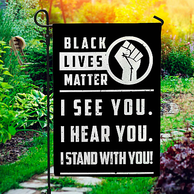 Black Lives Matter I See You I Hear You I Stand With You Hand Fist Up Garden Flag - House Flag - Wall Flag