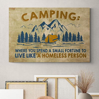 Camping Where You Spend a Small Fortune to Live Like a Homeless Person Framed Canvas Prints - Unframed Poster