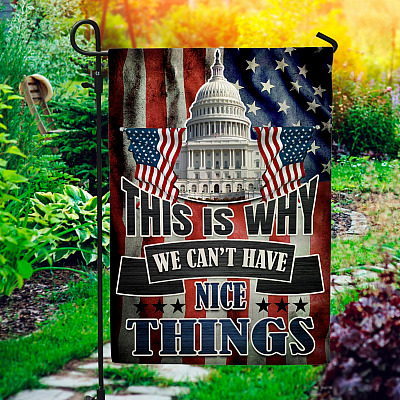This Is Why We Can't Have Nice Things Decorative Garden Flag - House Flag - Anti Capitol Flag