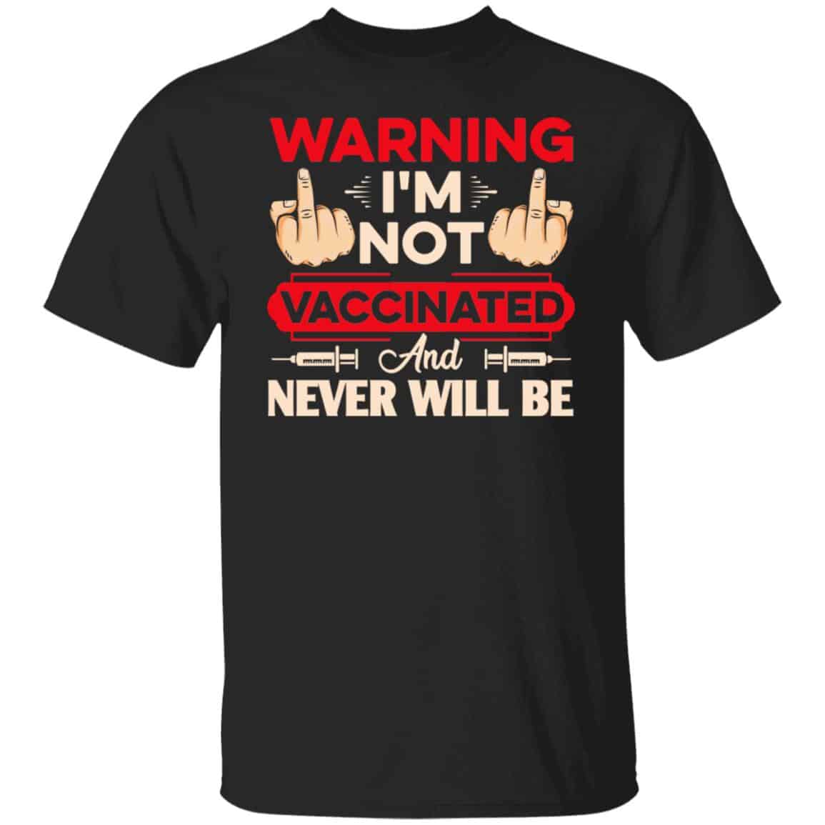 Warning Im Not Vaccinated tee, Black, Unisex T-Shirt Warning Im Not Vaccinated tee, Black, Unisex T-Shirt