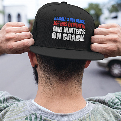 Kamala's Not Black Joe Has Dementia And Hunter's On Crack Twill Cap - Anti Biden Harris Snapback Hat