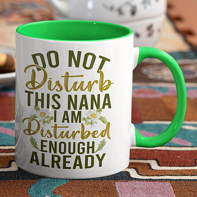 Alternative view of Do Not Disturb This Nana I Am Disturbed Enough Already Funny Grandma Accent Mug - Ceramic Coffee Mug