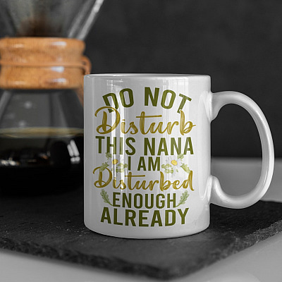 Do Not Disturb This Nana I Am Disturbed Enough Already Funny Grandma Ceramic Coffee Mug - Water Bottle - Travel Mug