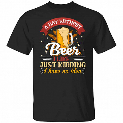 A Day Without Beer Tshirt, Black, Unisex T-Shirt