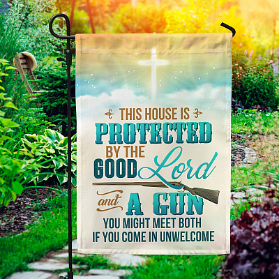 This House Is Protected with A Good Lord and A Gun You Come in Unwelcome Garden Flag - House Flag