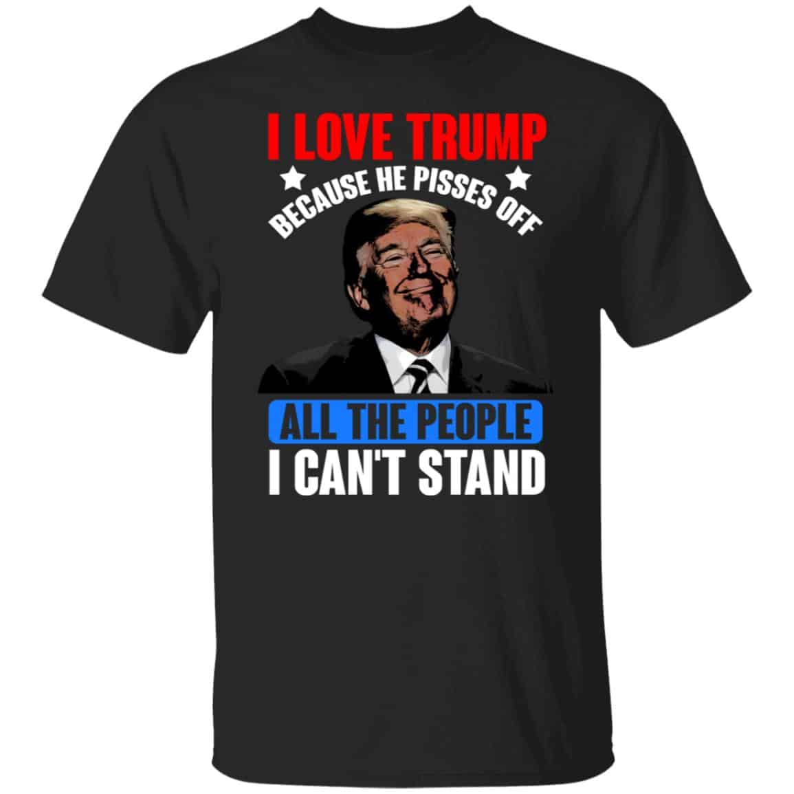 I Love Trump Because He Pisses O, Black, Unisex T-Shirt I Love Trump Because He Pisses O, Black, Unisex T-Shirt