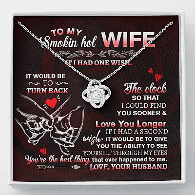 To My Smokin' Hot Wife if I Had One Wish It Would Be to Turn Back Love Knot Pendant Necklace - Love Knot Necklace