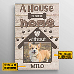 Personalized Photo A House Is Not A Home Without Dogs Gallery Wrapped Framed Canvas Prints - Unframed Poster