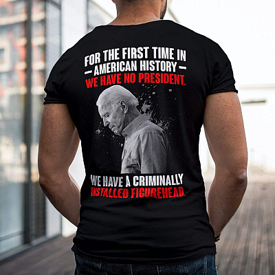 Alternative view of For The First Time In American History We Have No President Anti Biden Print On Back T-Shirt Only - Plain Front Shirt