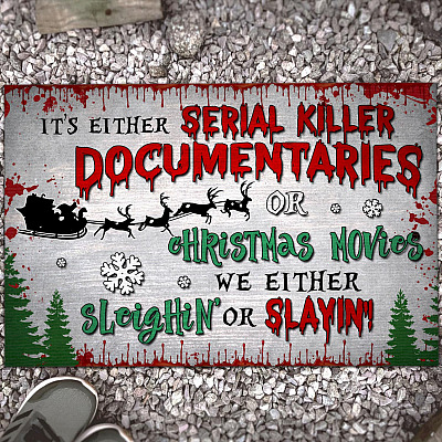 It's Either Serial Killer Documentaries Or Christmas Movie We Either Sleighin' Or Slayin' House Outdoor Doormat