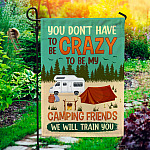 You Don't Have to be Crazy to be My Camping Friends Garden Flag - House Flag - Wall Flag