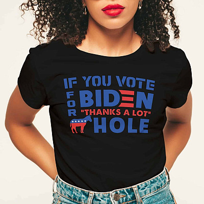 Alternative view of If You Vote For Biden Thanks A Lot Hole T-Shirt - Funny Anti Biden T-Shirt