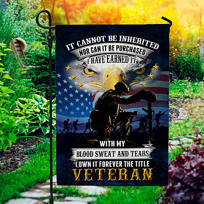 Veterans I've Earned It With My Blood Sweat And Tears Garden Flag - Veteran Memorial House Flag - Wall Flag