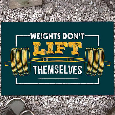 Weights Don't Lift Themselves Gym Workout Sports Indoor Outdoor Decorative Doormat