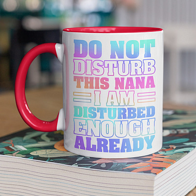 Do Not Disturb This Nana I Am Disturbed Enough Already Funny Nana Gifts Accent Mug