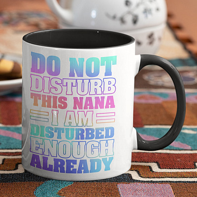 Alternative view of Do Not Disturb This Nana I Am Disturbed Enough Already Funny Nana Gifts Accent Mug