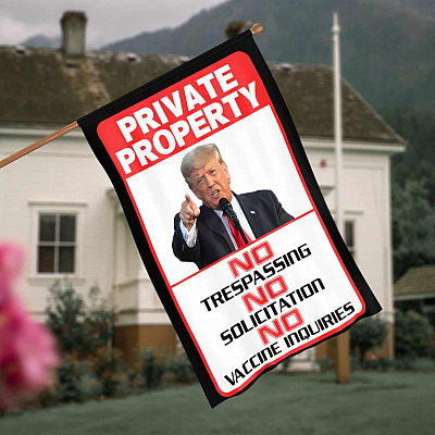 Private Property No Trespassing No Solicitation No Vaccine Inquiries Funny Trump Outdoor House Flag - Home Garden Flag
