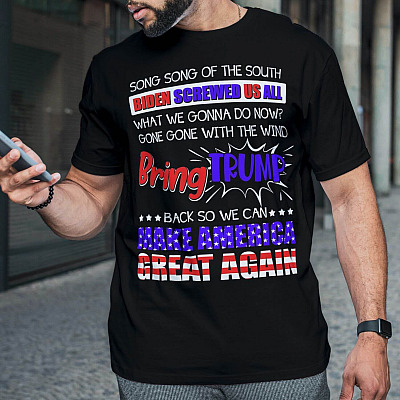 Alternative view of Song Song of The South Biden Screwed Us All Bring Trump Back so We Can Make America Great Again T-Shirt