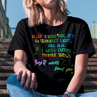 Alternative view of Blood Stains Are Red Ultraviolet Lights Are Blue I Watch Enough Murder Shows T-Shirt