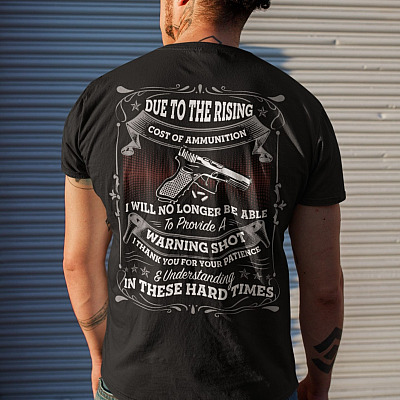 Alternative view of Due To The Rising Cost Of Ammunition I Will No Longer Be Able To Provide A Warning Shot Print On Back T-Shirt