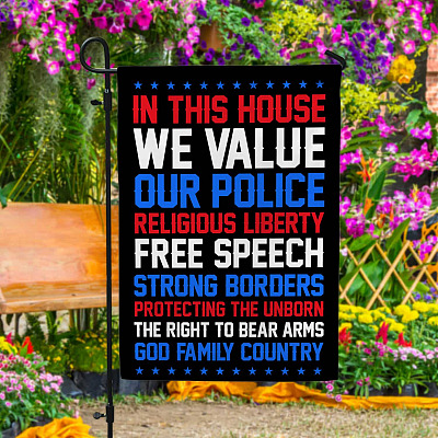 In This House We Value Our Police Religious Liberty God Family Country House Outdoor Garden Flag - House Flag - Wall Flag