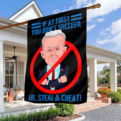 If At First You Don't Succeed Lie Steal And Cheat Garden Flag - Joe Biden House Flag