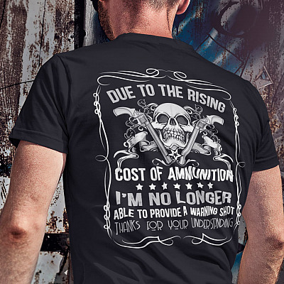 Alternative view of Cool Warning Meme Shirt - Due To The Rising Cost Of Ammunition Not A Warning Shot Saying Back Print T-Shirt