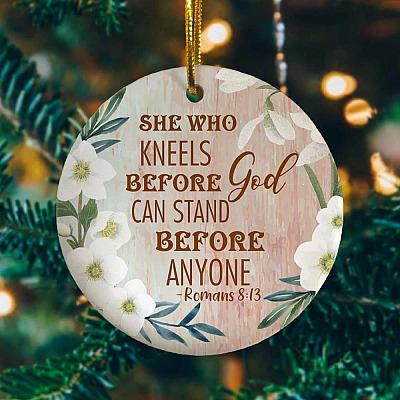 She Who Kneels Before God Can Stand Before Anyone Romans 8:31 Decorative Christmas Ornament Keepsake