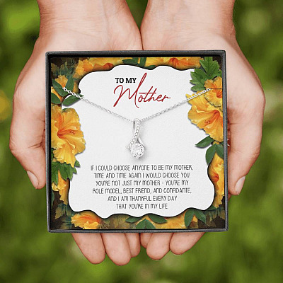 To My Mother If I Could Choose Anyone To Be My Mother Alluring Beauty Necklace - Mom Gifts From Son Daughter