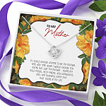To My Mother If I Could Choose Anyone To Be My Mother Love Knot Necklace - Mom Gifts From Son Daughter