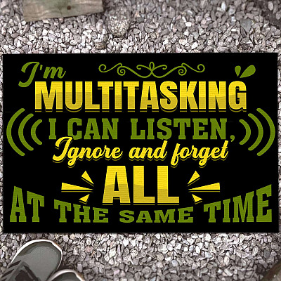 I'm Multitasking I Can Listen Ignore and Forget All at the Same Time Indoor Outdoor Decorative Doormat