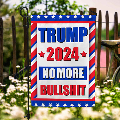 Trump 2024 No More Bullshit Garden Flag - Trump Is Not My President House Flag - Funny Political Wall Flag
