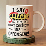 I Say Fuck So Often That I Forget Some People Find It Offensive Funny Saying Ceramic Coffee Mug - Beer Stein