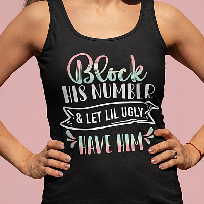 Alternative view of Block His Number And Let Lil Ugly Have Him Funny Cotton Tank Top Tee - Ladies Racerback Tank