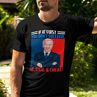 Alternative view of If At First You Don't Succeed Lie Steal Cheat Joe Biden T-Shirt
