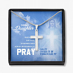 Daughter Whenever You Feel Overwhelmed Pray On It Pray Over It Pray Through It Artisan Crafted Cross Necklace - Artisan Crafted Cross Necklace